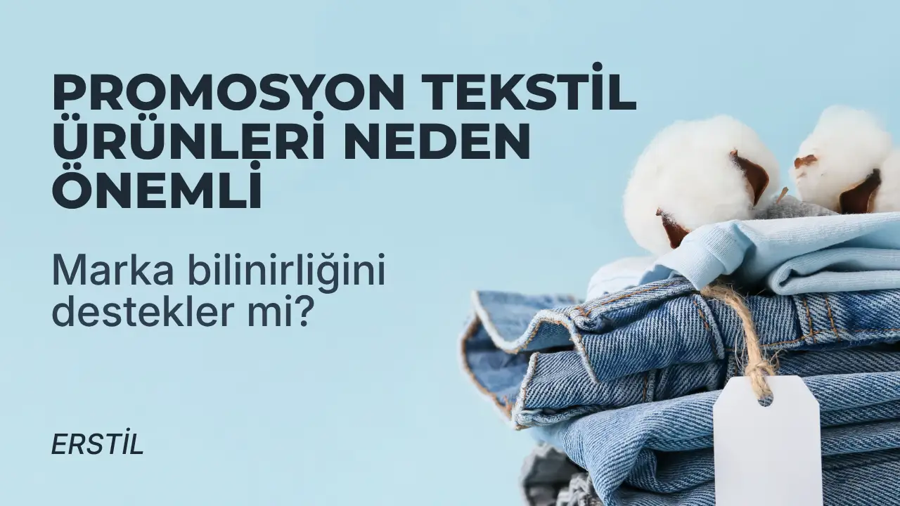 Promosyon tekstil ürünlerinin önemi